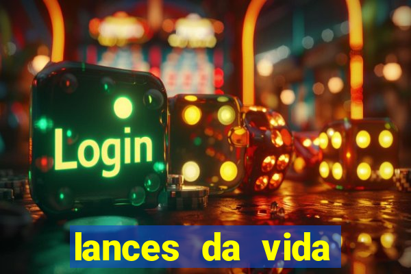 lances da vida assistir online